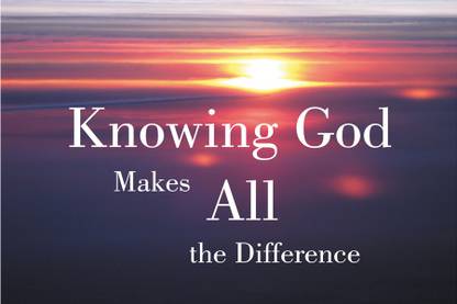 knowing god makes all the difference Paper Print