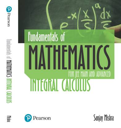 Fundamentals of Mathematics for JEE Main and Advanced  - Integral Calculus Second Edition