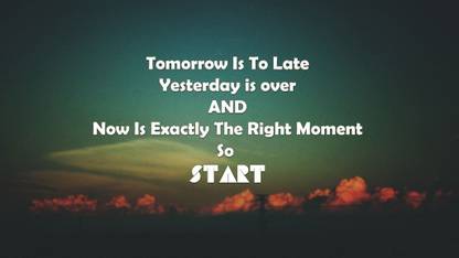 Tomorrow Is Too Late Yesterday is Over AND Now Is Exactly The Right Moment So START Paper Print
