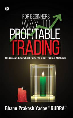 For Beginners Way To Profitable Trading  - Understanding Chart Patterns And Trading Methods