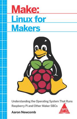 Make: Linux for Makers: Understanding the Operating System That Runs Raspberry Pi and Other Maker SBCs (B/W Print)
