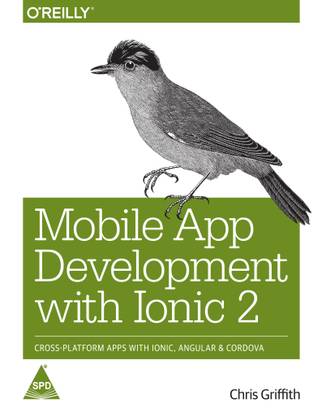 Mobile App Development with Ionic 2: Cross-Platform Apps with Ionic, Angular, and Cordova