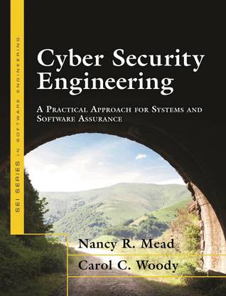Cyber Security Engineering  - A Practical Approach for Systems and Software Assurance First Edition