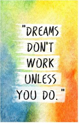 Dreams Don't Work Unless You Do Quote Poster (18 inch x 12 inch) Paper Print