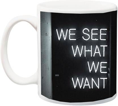 ME&YOU Motivational Quotes 032 We See What We Want Printed Ceramic Coffee Mug