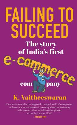 Failing to Succeed  - The Story of IndiaÃ¢ÂÂs First E-Commerce Company