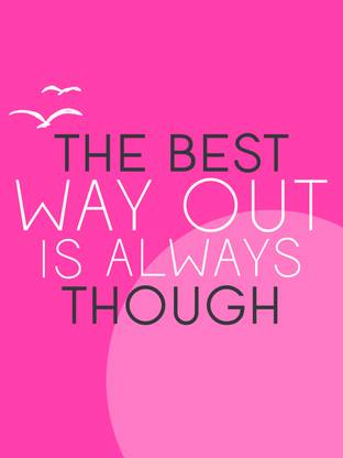The Best Way Out Always Though Poster Paper Print