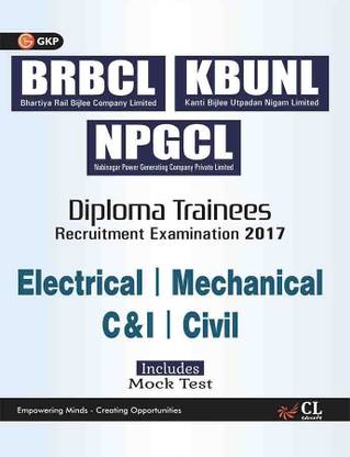 Brbcl/Kbunl/Npcgl/Mechanical/ Electrical/ C&I/Civil for Diplomatrainees Recruitment Examination 2017  - Recruitment Examination 2017 (Includes Mock Test) 1 Edition