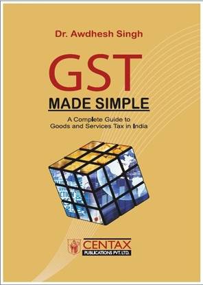 GST Made Simple - A Complete Guide To Goods And Services Tax In India