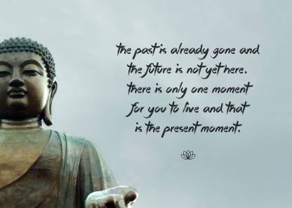 Gautam Buddha Inspirational Quote - "There is only one moment for you to live and that is the present moment " - Premium Quality Large Poster Paper Print