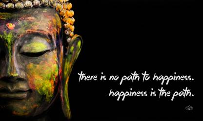 Gautam Buddha Inspirational Quote - "There is no path to happiness Happiness is the path" - Premium Quality Poster Paper Print