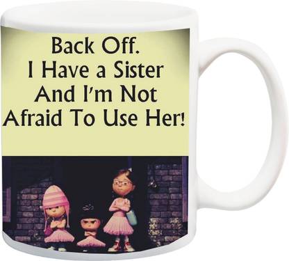 ME&YOU Raksha Bandhan Gift for Sister/ Behan; I Have A Sister Printed Ceramic Coffee Mug
