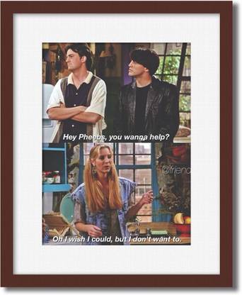 PosterMart Motivational Quote : Friends T.V. series dialogue Digital Reprint 16 inch x 14 inch Painting