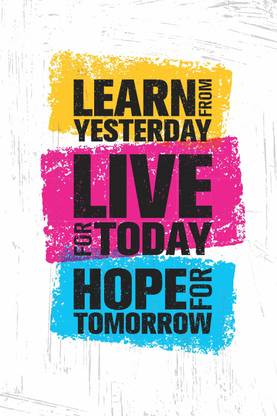 LEARN FROM YESTERDAY LIVE FOR TODAY HOPE FOR TOMORROW Paper Print
