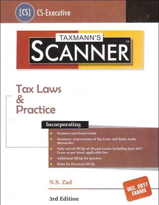 Taxmann's Scanner on Tax Laws & Practice for CS Executive Dec. 2017 Exam by N. S. Zad