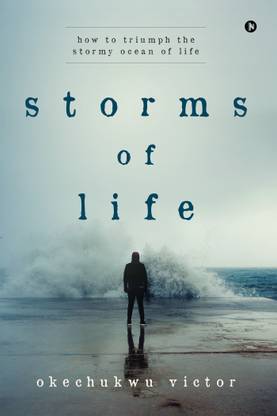 Storms Of Life  - How to Triumph the Stormy Ocean of Life