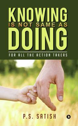 Knowing Is Not Same as Doing  - For all the ACTION TAKERS