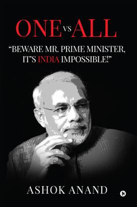 One Vs All - âBeware Mr. Prime Minister, Itâs India Impossible!â