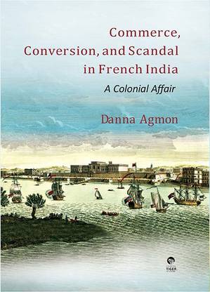 Commerce, Conversion and Scandal in French India  - A Colonial Affair