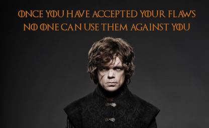 Tyrion Lannister Quotes - Game Of Thrones Collection - Once You Have Accepted Your Flaws No One Can Use Them Against You - Premium Quality Poster Paper Print