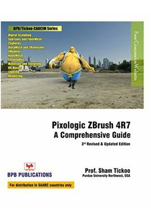 Pixologic Zbrush 4R7 : A Comprehensivse Guide