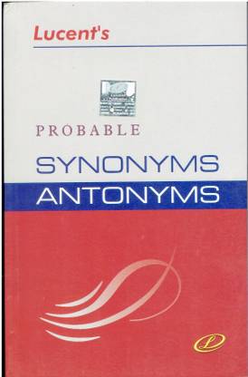 Probable Synonyms Antonyms