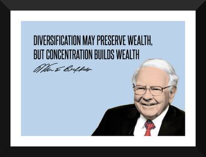 Warren Buffett - Motivational Quotes - VALUE INVESTING - Diversification May Preserve Wealth, But Concentration Builds Wealth - Premium Quality Framed Poster Paper Print