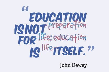 Education is not preparation for life education is life itself Poster Paper Print  (18 inch X 12 inch, Rolled) Paper Print