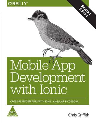 Mobile App Development with Ionic: Cross-Platform Apps with Ionic, Angular, and Cordova, Revised Edition