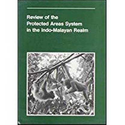 REVIEW OF THE PROTECTED AREAS SYSTEM IN THE INDO MALAYAN REALM