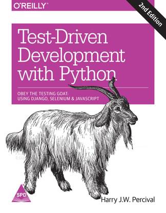 Test-Driven Development with Python: Obey the Testing Goat - Using Django, Selenium, and JavaScript, 2nd Edition