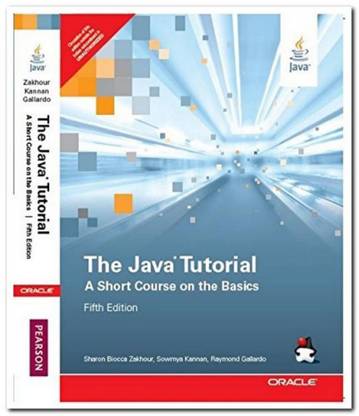 The Java Tutorial : A Short Course on the Basics