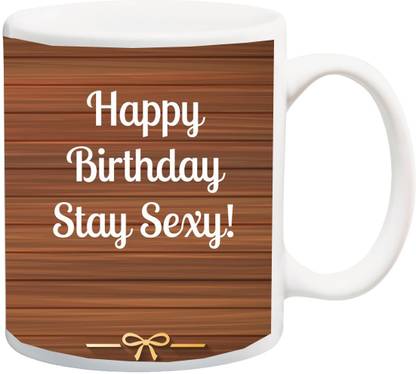 Stylotrendz happy Birthday Stay Sexy gift for Husband Wife Boyfriend GF Friend Ceramic Coffee Mug