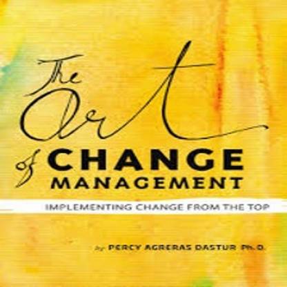 The Art Of Change Management - Percy Dastur Ph.d.-ENGLISH