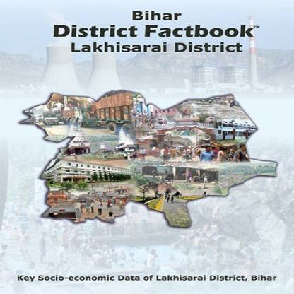 BIHAR DISTRICT FACTBOOK : LAKHISARAI DISTRICT  - Key Socio Economic Data of Lakhisarai District Bihar