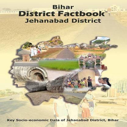 BIHAR DISTRICT FACTBOOK : JEHANABAD DISTRICT  - Key Socio Economic Data of Jehanabad District Bihar