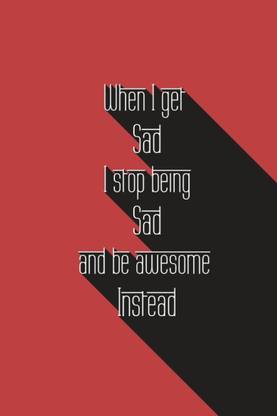 Wall Poster Stop Being Sad Become Awesome Instead Paper Print