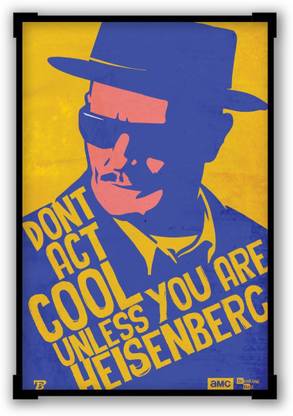 Wall Poster Don'T Act Cool Unlike You Are Heisenberg Breaking Bad Paper Print