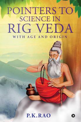 Pointers to Science in Rig Veda  - With Age and Origin