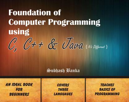 Foundation of Computer Programming Using C C++ and Java