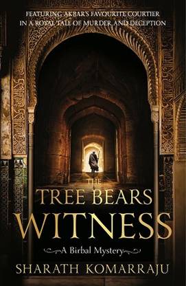 The Tree Bears Witness - A Birbal Mystery, Featuring Akbar's Favourite Courtier in a Royal Tale of Murder and Deception