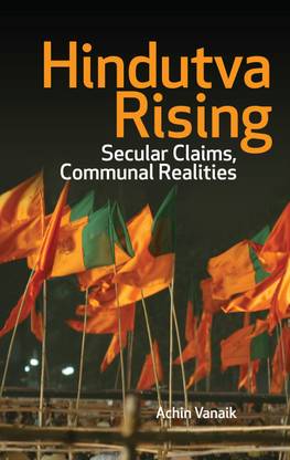 Hindutva Rising : Secular Claims, Communal Realities