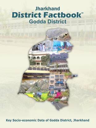 JHARKHAND DISTRICT FACTBOOK : GODDA DISTRICT  - Key Socio Economic Data of Godda District Jharkhand