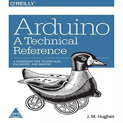 Arduino: A Technical Reference, a Handbook for Technicians, Engineers and Makers