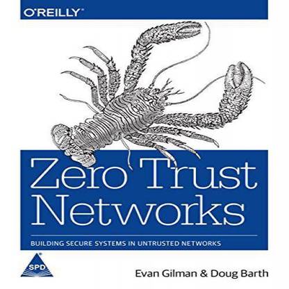 Zero Trust Networks: Building Secure Systems in Untrusted Networks