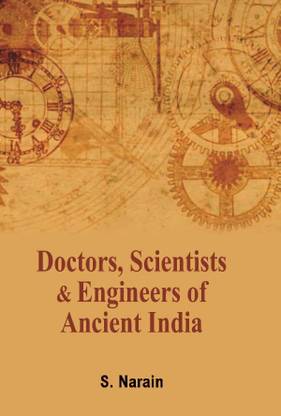 Doctors Scientists and Engineers of Ancient India