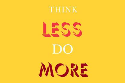 THINK LESS DO MORE QUOTES PAPER PRINT POSTER Paper Print