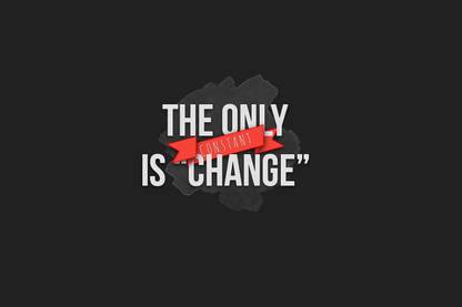 THE ONLY CONSTANT IS CHANGE QUOTES POSTER Paper Print