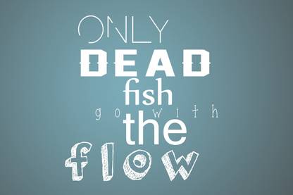 ONLY DEAD FISH GO WITH THE FLOW MOTIVATIONAL POSTER Paper Print
