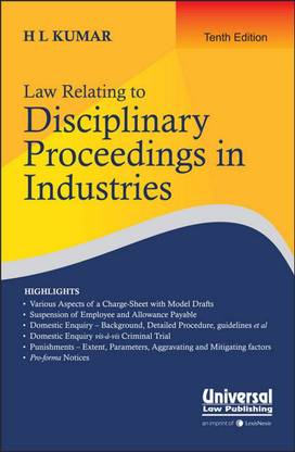 Universal's Law Relating to Disciplinary Proceedings in Industries By H L Kumar